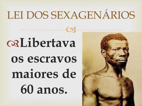 No Brasil é aprovada a Lei dos Sexagenários que concede liberdade de todos os escravos com mais de 60 anos.